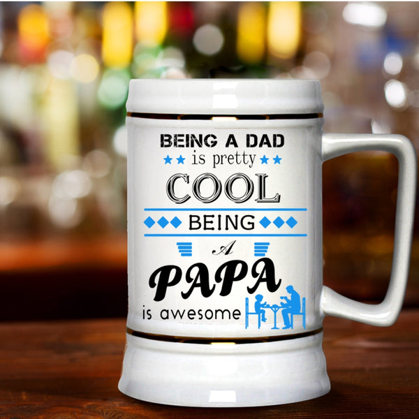 Being A Papa Is Awesome Beer Stein 22oz, Being A Dad Is Pretty Cool Beer Mug