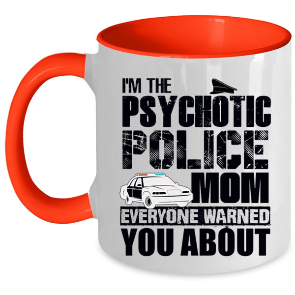 Cool Gift For My Mom Coffee Mug, I'm The Psychotic Police Mom Accent Mug