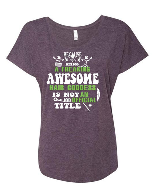 Being A Freaking T Shirt, Awesome Hair Goddess Is Not An Job Official Title T Shirt (Ladies' Triblend Dolman Sleeve)