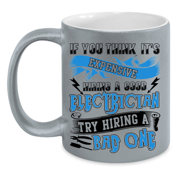 Hiring A Bad Electrician Coffee Mug, It's Expensive Hiring A Good Electrician Accent Mug