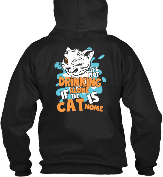 It's Not Drinking Alone T Shirt, The Cat Is Home T Shirt