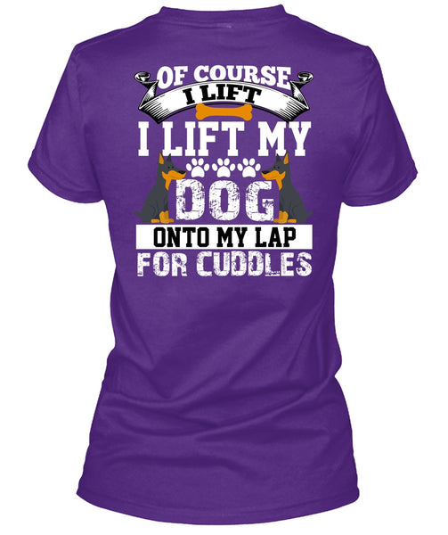 I Lift My Dog Onto My Lap T Shirt, My Favorite T Shirt