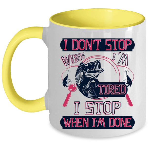 I Stop When I'm Done Coffee Mug, I Don't Stop When I'm Tired Accent Mug