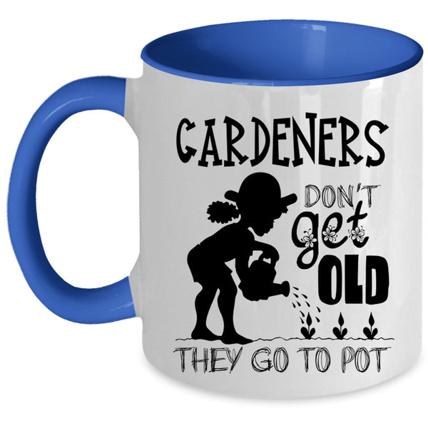 They Go To Pot Coffee Mug, Gardeners Don't Get Old Accent Mug