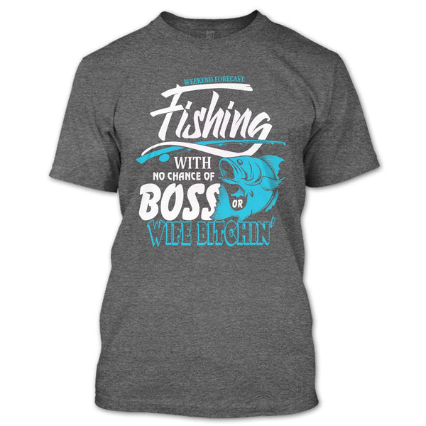 Weekend Forecast Fishing T Shirt, No Chance Of Boss T Shirt