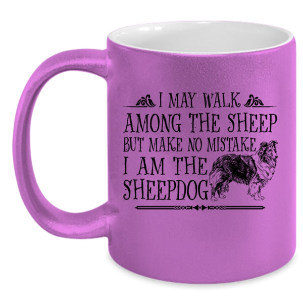 I May Walk Among The Sheep Mug, I Love Sheepdog Cup