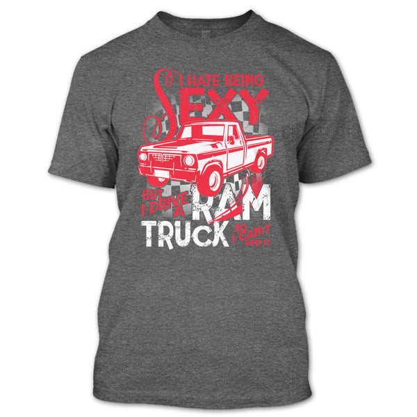 I Hate Sexy T Shirt, But I Drive A Ram Truck T Shirt