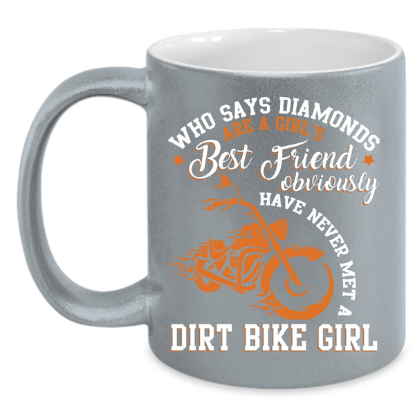Diamonds Are A Girl's Best Friend Coffee Mug, Never Met A Dirt Bike Girl Coffee Cup