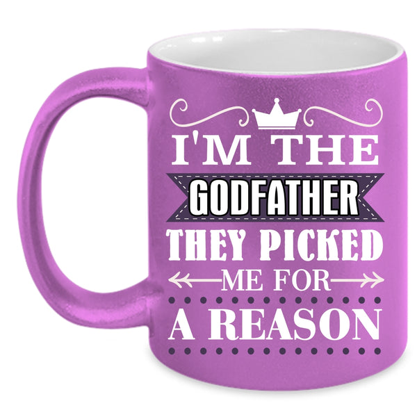 I'm The Godfather Coffee Mug, They Picked Me For A Reason Coffee Cup
