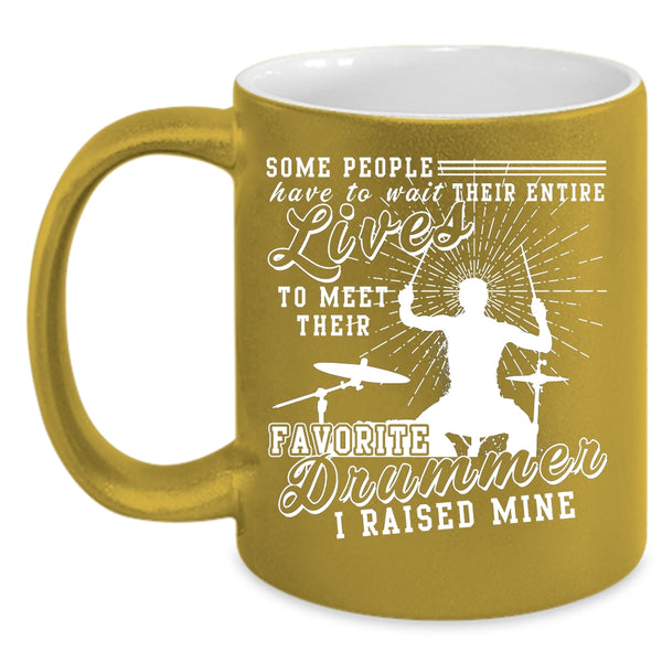 My Favorite Drummer Coffee Mug, I Raised A Drummer Coffee Cup