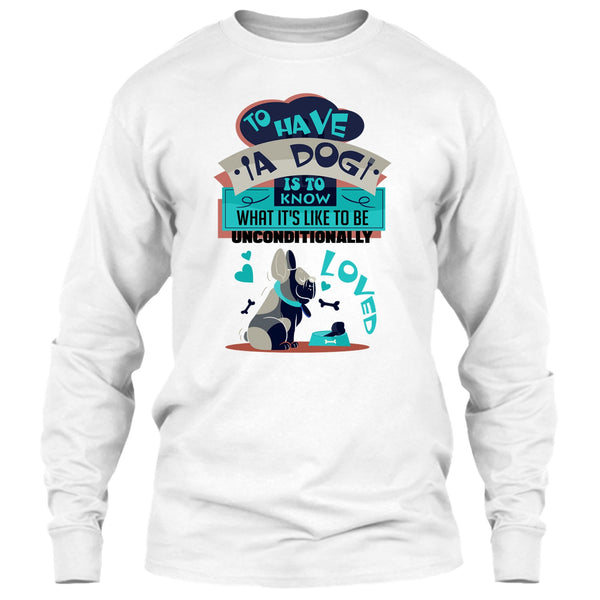 To Have A Dog T Shirt, Cute Dog Ever T Shirt