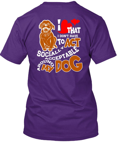 Acceptable Around My Dog T Shirt, My Favorite T Shirt