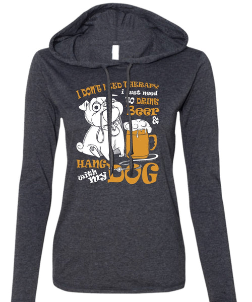 Hang With My Dog T Shirt, I Just Need To Drink Beer T Shirt (Anvil Ladies Ringspun Hooded)