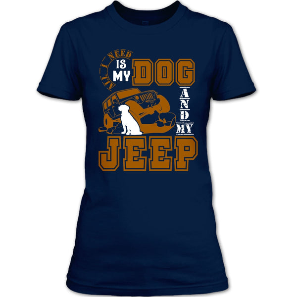 All I Need Is My Dog T Shirt, And My Jeep T Shirt