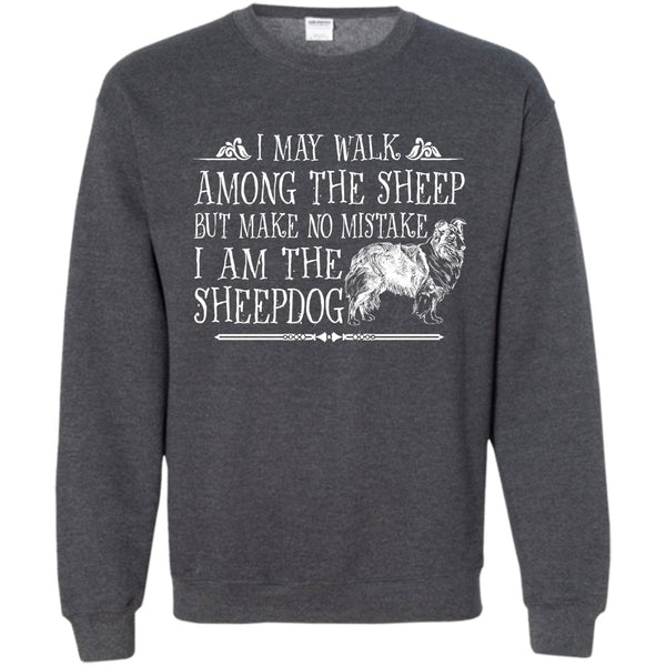 But Make No Mistake T Shirt, I Am The Sheepdog Sweatshirt