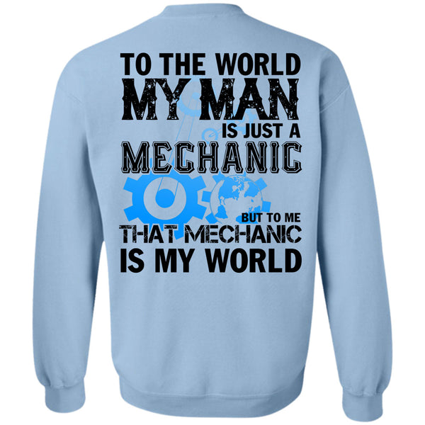 Being A Mechanic T Shirt, To The World My Man Is Just A Mechanic Sweatshirt