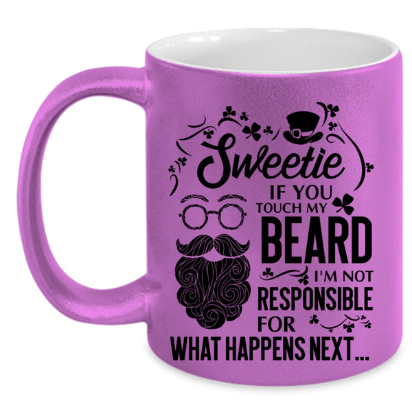 I'm Not Responsible For What Happens Next Coffee Mug, Sweetie If You Touch My Beard Accent Mug