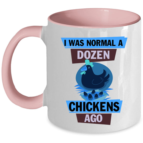 Cute Chickens Coffee Mug, I Was Nomal A Dozen Chickens Ago Accent Mug