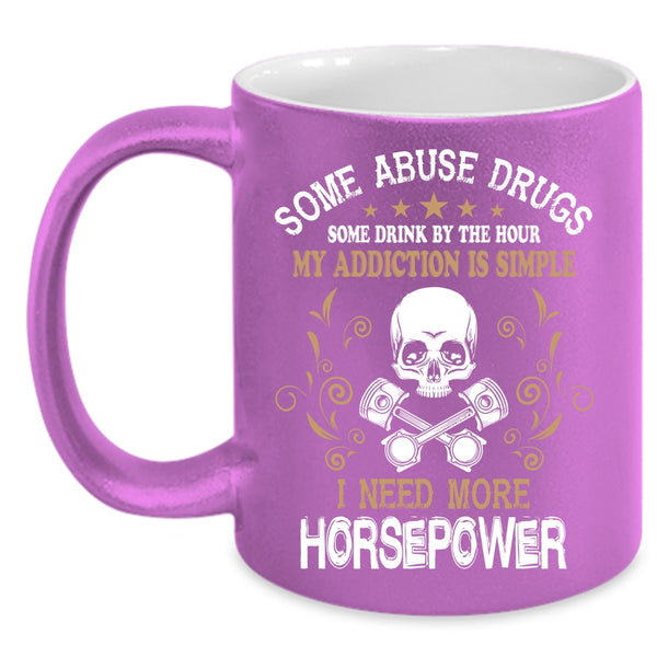 Some Drink Be The Hour Coffee Mug, I Need More Horsepower Coffee Cup