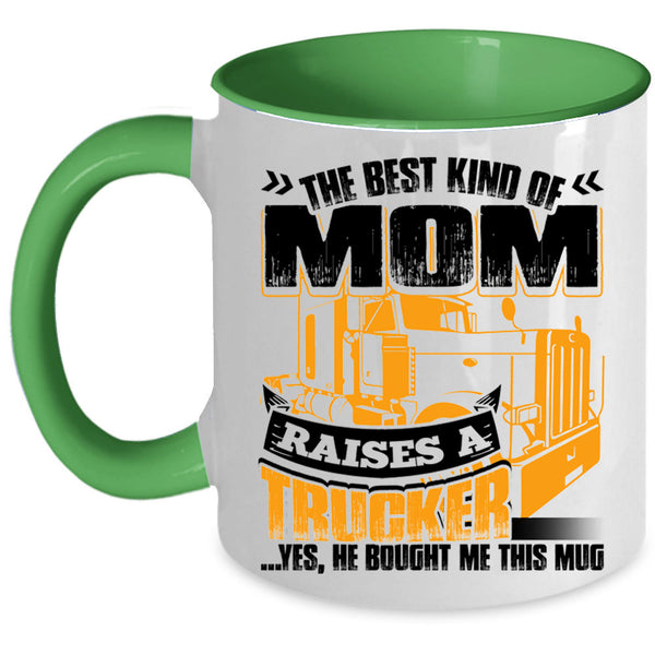 Gift For Mom Coffee Mug, The Best Kind Of Mom Raises A Trucker Accent Mug