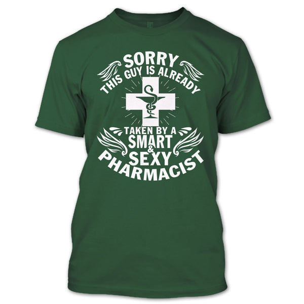 Sorry This Guy Already Taken T Shirt, Taken By A Smart Sexy Pharmacist T Shirt