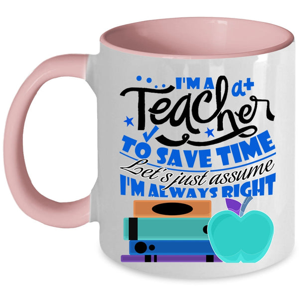 Cute Teacher Coffee Mug, I'm A Teacher To Save Time Accent Mug