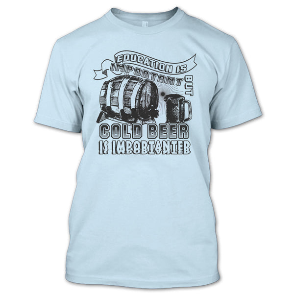 Education Is Important T Shirt, Coolest Beer Drinker T Shirt