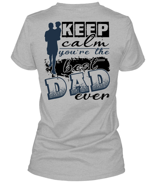 Keep Calm You're The Best Dad Ever T Shirt, I Love Dad T Shirt