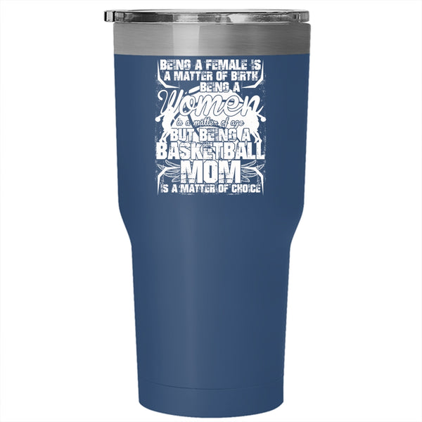 Being A Basketball Mom Is A Matter Of Choice Tumbler 30 oz Stainless Steel, Gift For Mom Travel Mug