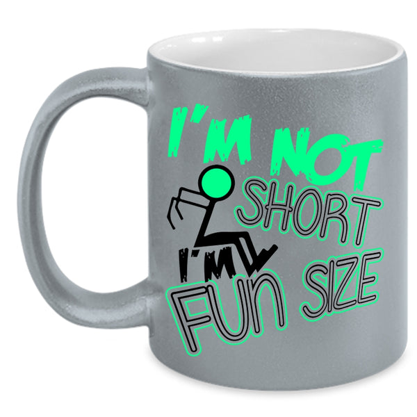 Cute Coffee Mug, I'm Not Short I'm Fun Size Accent Mug