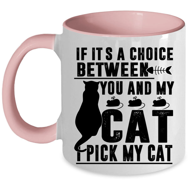 Cool Cats Coffee Mug, If It's A Choice Between You And My Cat Accent Mug