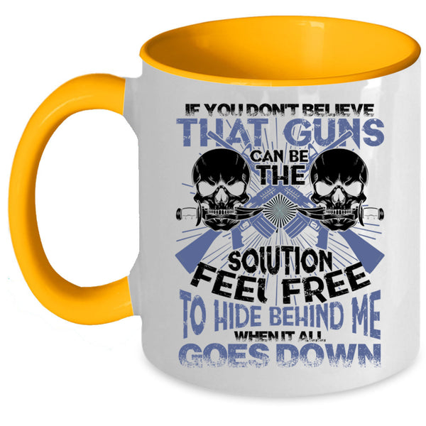 Feel Free To Hide Behind Me Coffee Mug, If You Don't Believe That Guns Can Be Accent Mug