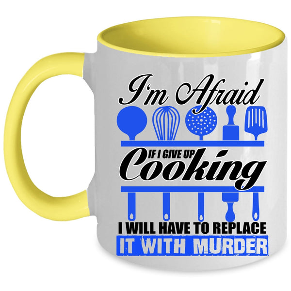 Funny Cooking Coffee Mug, If I Give Up Cooking I Will Have To Replace Accent Mug