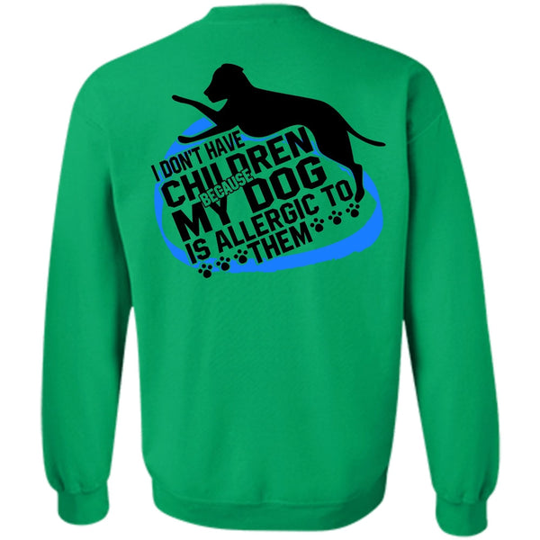 I Love Dog T Shirt, I Don't Have Children Sweatshirt