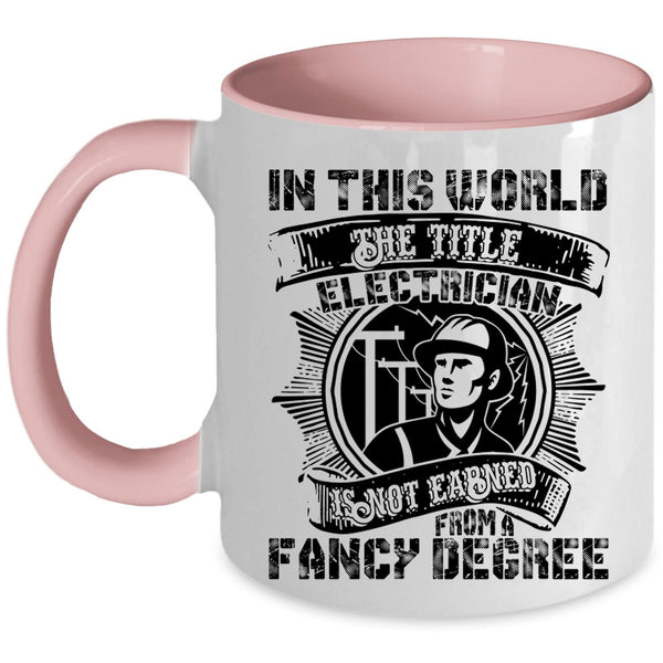 Cool Coffee Mug, Electrician Is Not Earned From A Fancy Degree Accent Mug