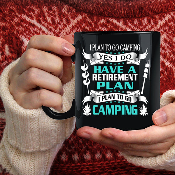 I Do Have A Retirement Plan Coffee Mug, I Plan To Go Camping Coffee Cup