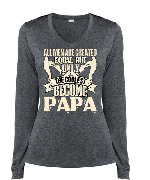 Only The Coolest Become Papa T Shirt, All Men Are Created Equal T Shirt, Cool Shirt (Ladies LS Heather V-Neck)