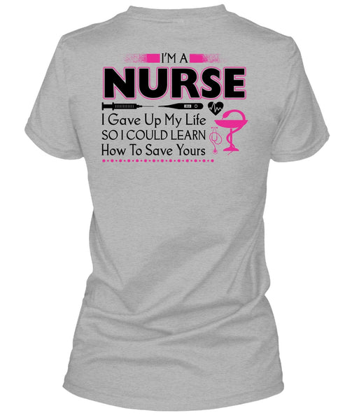 I'm A Nurse I Gave Up My Life T Shirt, My Job T Shirt