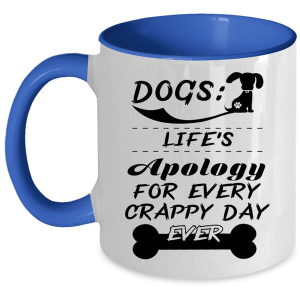 Life's Apology For Every Crappy Day Ever Coffee Mug, Dogs Accent Mug