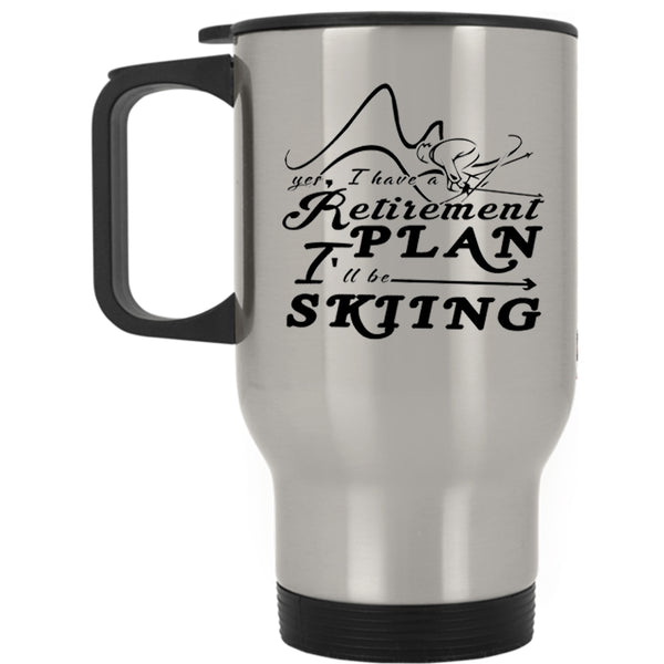 I 'll Be Skiing Travel Mug, I Have A Retirement Plan Mug