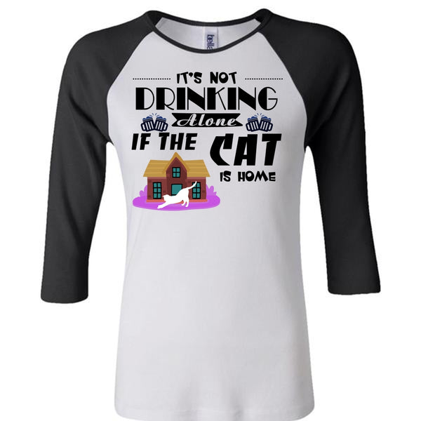 It's Not Drinking Alone If The Cat Is Home T Shirt, Favorite T Shirt