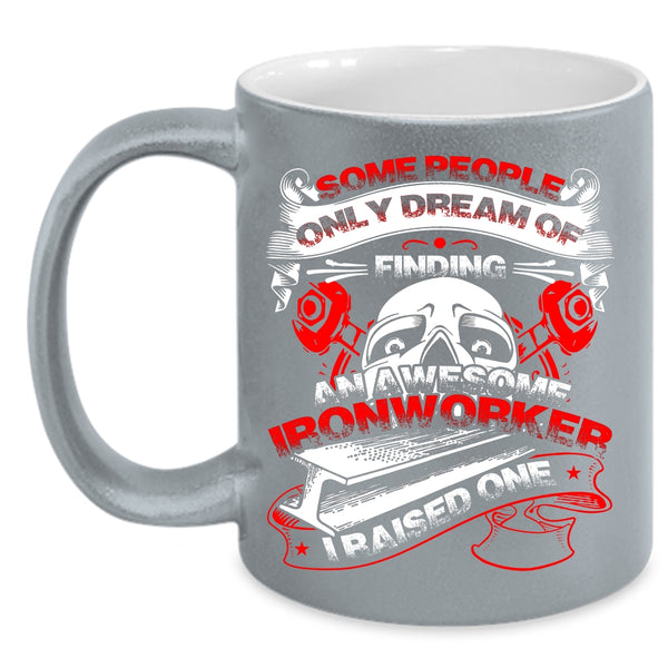 Finding An Awesome Ironworker Coffee Mug, I Raise An Ironworker Coffee Cup