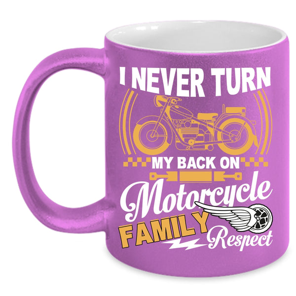 I Never Turn My Back On Motorcycle Coffee Mug, Family Respect Coffee Cup