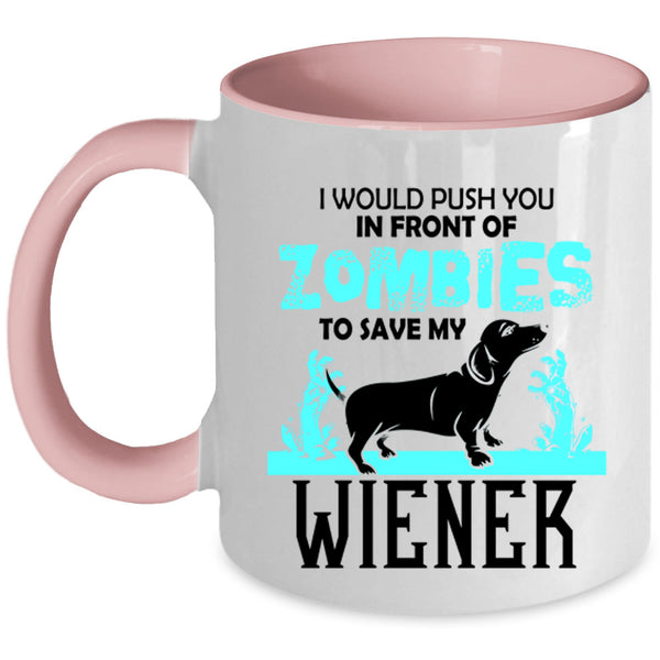 My Wiener Coffee Mug, I Would Push You In Front Of Zombies Accent Mug