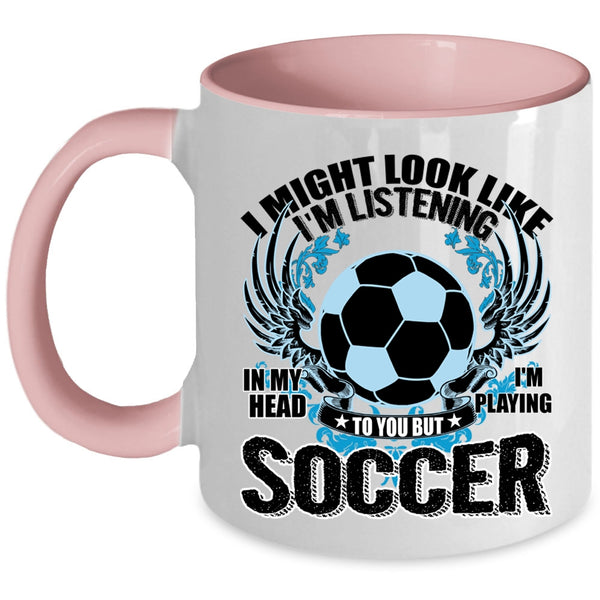 Funny Soccer Coffee Mug, In My Head I'm Playing Soccer Accent Mug