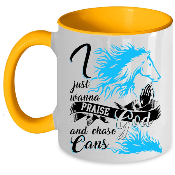 Cool Coffee Mug, I Just Wanna Praise God And Chase Cans Accent Mug