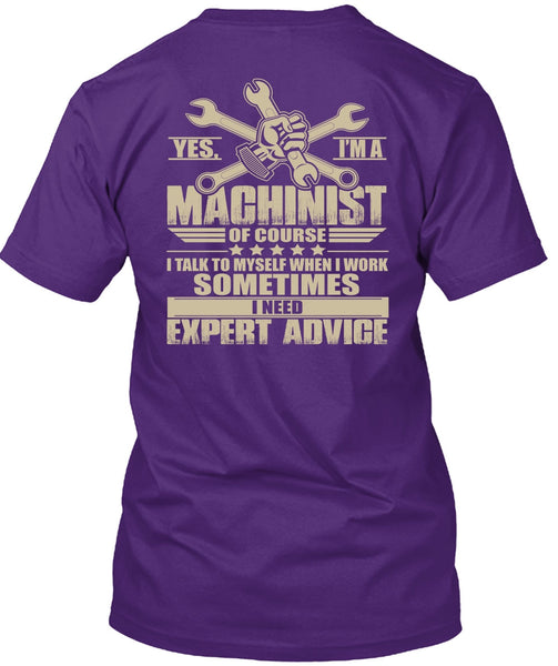 I'm A Machinist T Shirt, I Need Expert Advice T Shirt