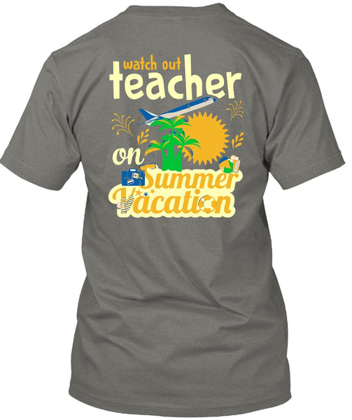 Watch Out Teacher On Summer Vacation T Shirt, I Love My Class T Shirt