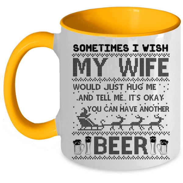 You Can Have Another Beer Coffee Mug, I Wish My Wife Hug Me Accent Mug