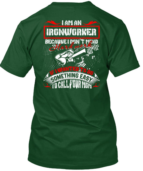 I Am An Ironworker T Shirt, I'd Call Your Mom T Shirt